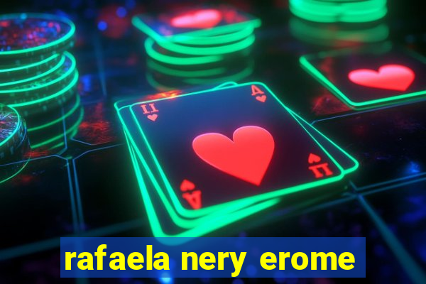 rafaela nery erome